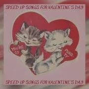 Valentines Day Playlist Speed Up