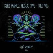 Kiko Franco Moser Dyve Told You Extended