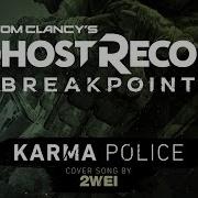 Karma Police Tom Clancy S Ghost Recon Breakpoint Game Cover Song 2Wei