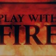 Don T Play With Fire