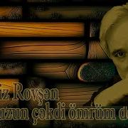 Ramiz Rovşən Bir Az Uzun Çəkdi Ömrüm Deyəsən Kamran M Yunis