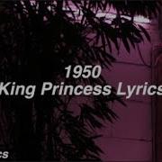 King Princess 1950 Lyrics