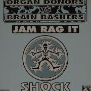 Organ Donors Jam Rag It Brain Bashers Remix