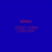 I Don T Think I Can Stay Spada