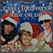 Ride Or Die Last Christmas