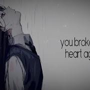 You Broke My Heart Again Nightcore