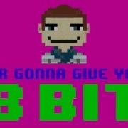 Never Give You Up 8 Bit