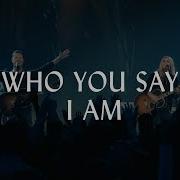 Who You Say I Am Hillsong Worship