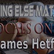 Nothing Else Matters Vocals Only Metallica James Hetfield