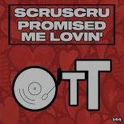 Scruscru Promised Me Lovin