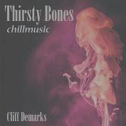 Cliff Demarks Thirsty Bones Chillmusic