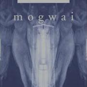 Mogwai A Cheery Wave From Stranded Youngsters Third Eye Foundation Tet Offensive Remix