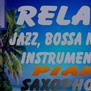 Jazz Bossa Nova Piano Saxo Guitar Instrumental Hd