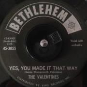 The Valentines Yes You Made It That Way