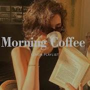 Playlist Morning Coffee Trendy Coffee Shop Playlist