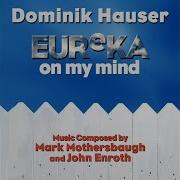 Eureka On My Mind Theme From Eureka Music Composed By Mark