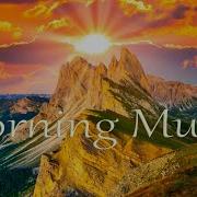 Morning Music For Positive Energy Beautiful Piano Music For Energy Positivity Positive Thinking