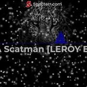 Im Scatman Leroy Edit