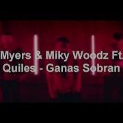 Ganas Sobran Bryant Myers Miky Woodz Ft Justin Quiles Letra