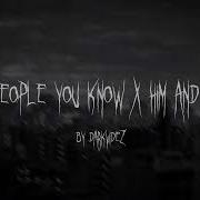 Him And I X People You Know Remix