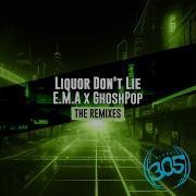 E M A Ghoshpop Liquor Don T Lie Alexander Orue Remix