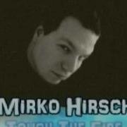 Mirko Hirsh Touch The Fire
