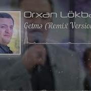 Orxan Getme Remix