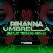 Techno Rihanna Umbrella Beauz Techno Remix