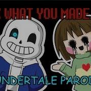 Look Ehat You Made Me Do Undertale