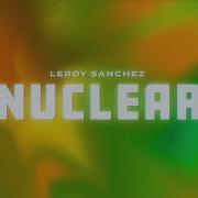 Nuclear От Leroy Sanchez