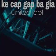 United Idol Ke Cap Gap Ba Gia