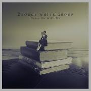 Come Go With Me George White Group