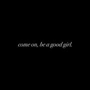 Be Good Girl