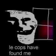 Le Cops Have Found Me