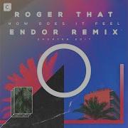 Roger That Uk How Does It Feel Endor Remix Shorter Edit