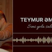 Teymur Əmrah Səni Yola Saldım