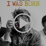 I Was Born