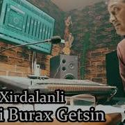 Elxan Xirdalanli Basini Burax Getsin