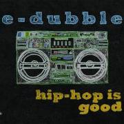 E Dubble Hip Hop Is Good