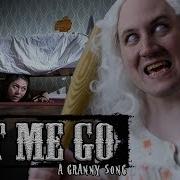 Granny Let Me Go Song