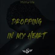 Dropping In My Heart By Millforlife