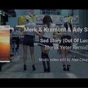 Merk Kremont Sad Story Out Of Luck Burak Yeter Remix Music Video Edit