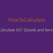 How To Calculate Gst Goods Services Tax Easily