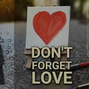 Don T Forget Love