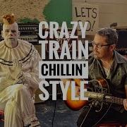 Crazy Train Chillin Style Ozzy Osbourne Cover