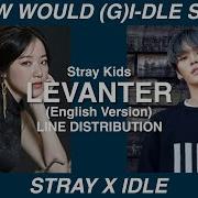 How Would G I Dle Sing Levanter English Version By Stray Kids Line