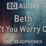 Beth Don T You Worry Child 8D