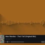 Max Mendez That Y All Original Mix