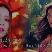 Boombayah How You Like That Mashup