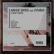 Nahue Sintes Fourni U Don T Know Alex O Rion Deep Dub Mix